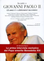 Accanto a Giovanni Paolo II. Gli amici & i collaboratori raccontano
