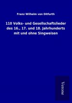 110 Volks- und Gesellschaftslieder des 16., 17. und 18. Jahrhunderts mit und ohne Singweisen