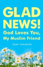 Glad News!: God Loves You, My Muslim Friend!