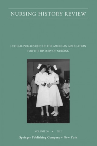 Nursing History Review, Volume 20: Official Journal of the American Association for the History of Nursing