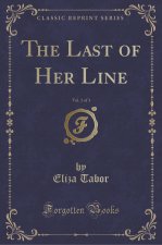 The Last of Her Line, Vol. 1 of 3 (Classic Reprint)