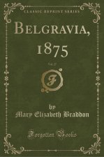 Belgravia, 1875, Vol. 27 (Classic Reprint)