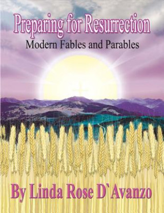 Preparing for Resurrection: Modern Fables and Parablesvolume 1