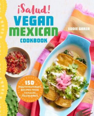 ?Salud! Vegan Mexican Cookbook: 150 Mouthwatering Recipes from Tamales to Churros