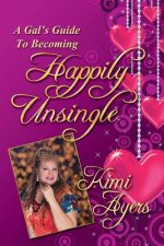 A Gal's Guide to Becoming Happily Unsingle