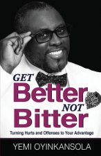 GET BETTER NOT BITTER