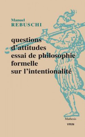 Questions D'Attitudes: Essai de Philosophie Formelle Sur L'Intentionnalite