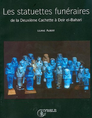 Les Statuettes Funeraires de La Deuxieme Cachette a Deir El-Bahari