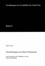 Das Kirchengut im Ulmer Territorium unter besonderer Berücksichtigung der Stadt Geislingen