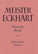 Meister Eckhart. Deutsche Werke Band 5: Traktate