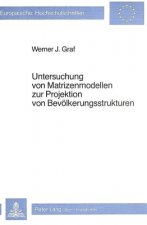 Untersuchung von Matrizenmodellen zur Projektion von Bevoelkerungsstrukturen