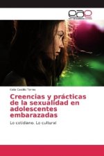 Creencias y prácticas de la sexualidad en adolescentes embarazadas