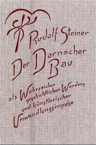 Der Dornacher Bau als Wahrzeichen geschichtlichen Werdens und künstlerischer Umwandlungsimpulse