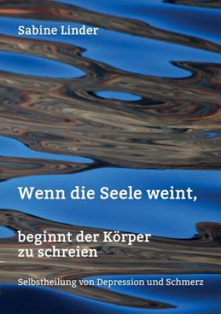 Wenn die Seele weint, beginnt der Koerper zu schreien