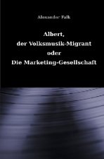 Albert, der Volksmusik-Migrant oder Die Marketing-Gesellschaft