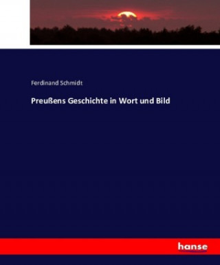 Preussens Geschichte in Wort und Bild