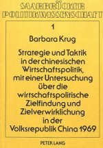 Strategie und Taktik in der chinesischen Wirtschaftspolitik, mit einer Untersuchung ueber die wirtschaftspolitische Zielfindung und Zielverwirklichung