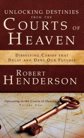 Unlocking Destinies from the Courts of Heaven