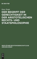 Begriff Der Gerechtigkeit in Der Aristotelischen Rechts- Und Staatsphilosophie