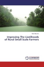 Improving The Livelihoods of Rural Small Scale Farmers