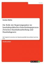 Rolle der Regierungsspitze im haushaltspolitischen Entscheidungsprozess. Zwischen Haushaltsaufstellung und Haushaltsgesetz