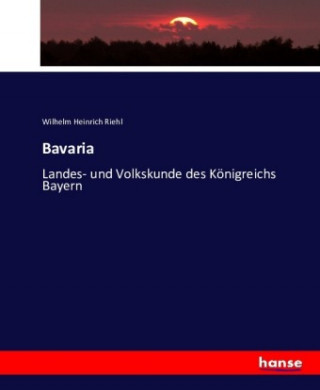 Bavaria - Landes- und Volkskunde des Koenigreichs Bayern
