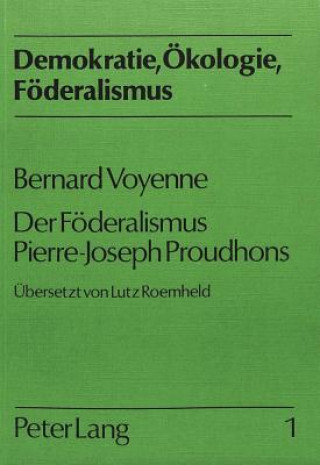Bernard Voyenne: Der Foederalismus Pierre-Joseph Proudhons