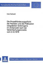 Die Prozessfoerderungspflicht der Parteien und die Praeklusion verspaeteten Vorbringens im Zivilprozess nach der Vereinfachungsnovelle vom 3.12.1976