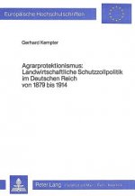 Agrarprotektionismus- Landwirtschaftliche Schutzzollpolitik im Deutschen Reich von 1879 bis 1914