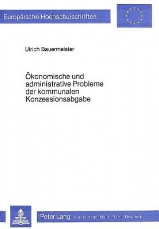 Oekonomische und administrative Probleme der kommunalen Konzessionsabgabe