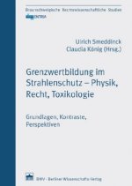 Grenzwertbildung im Strahlenschutz - Physik, Recht, Toxikologie