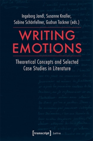 Writing Emotions - Theoretical Concepts and Selected Case Studies in Literature