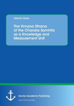 Vimana Sthana of the Charaka Samhita as a Knowledge and Measurement Unit