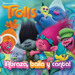 Trolls. ?abraza, Baila Y Canta! / Dance! Hug! Sing! (Dreamworks)