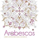Arabescos: Libro antiestrés para colorear