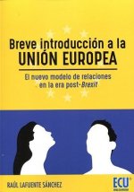 Breve introducción a la Unión Europea : el nuevo modelo de relaciones en la era post-Brexit