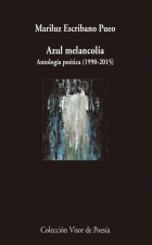 Azul melancolía: Antología personal (1990-2015)