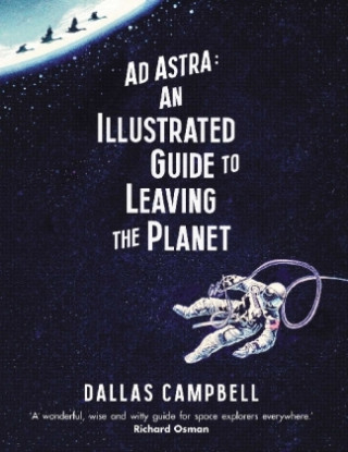 Ad Astra: An Illustrated Guide to Leaving the Planet