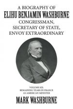 Biography of Elihu Benjamin Washburne Congressman, Secretary of State, Envoy Extraordinary