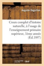 Cours Complet d'Histoire Naturelle, A l'Usage de l'Enseignement Primaire Superieur 2eme Annee 1897