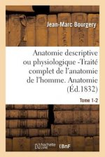 Anatomie Descriptive Ou Physiologique -Traite Complet de l'Anatomie de l'Homme. Tome 1-2