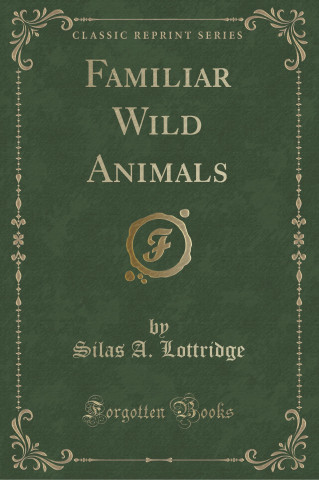 Familiar Wild Animals (Classic Reprint)