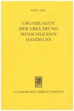 Grundlagen der Erklarung menschlichen Handelns