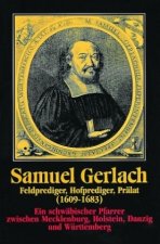 Samuel Gerlach. Feldprediger, Hofprediger, Prälat (1609-1683)