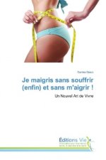 Je maigris sans souffrir (enfin) et sans m'aigrir !