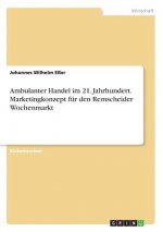 Ambulanter Handel im 21. Jahrhundert. Marketingkonzept fur den Remscheider Wochenmarkt