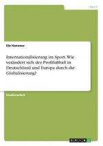 Internationalisierung im Sport. Wie verandert sich der Profifussball in Deutschland und Europa durch die Globalisierung?