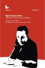 Albert Camus, Periodista: De reportero en Argel a editorialista en París