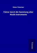 Führer durch die Sammlung alter Musik-Instrumente