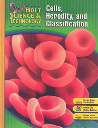 Holt Science & Technology: Cells, Heredity, and Classification